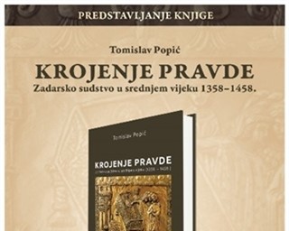 Predstavljanje knjige '' Krojenje pravde: Zadarsko sudstvo u srednjem vijeku 1358.-1458.''